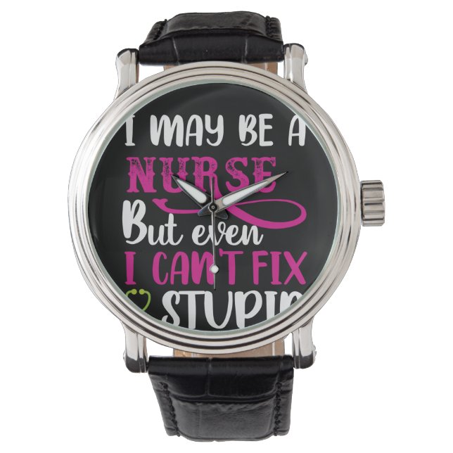 Nurse Gift I May Be A Nurse Watch (Front)