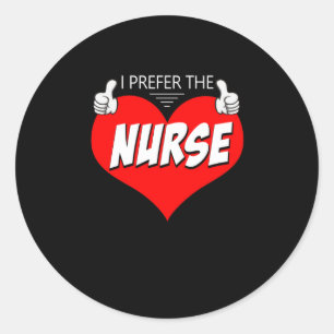 Nurse Gift I Prefer The Nurse Nice Gift Classic Round Sticker