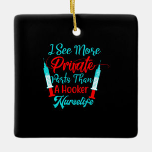 Nurse Gift I See More Private Parts Ceramic Ornament