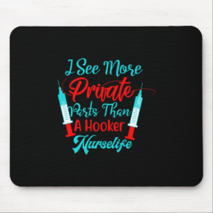 Nurse Gift I See More Private Parts Mouse Mat