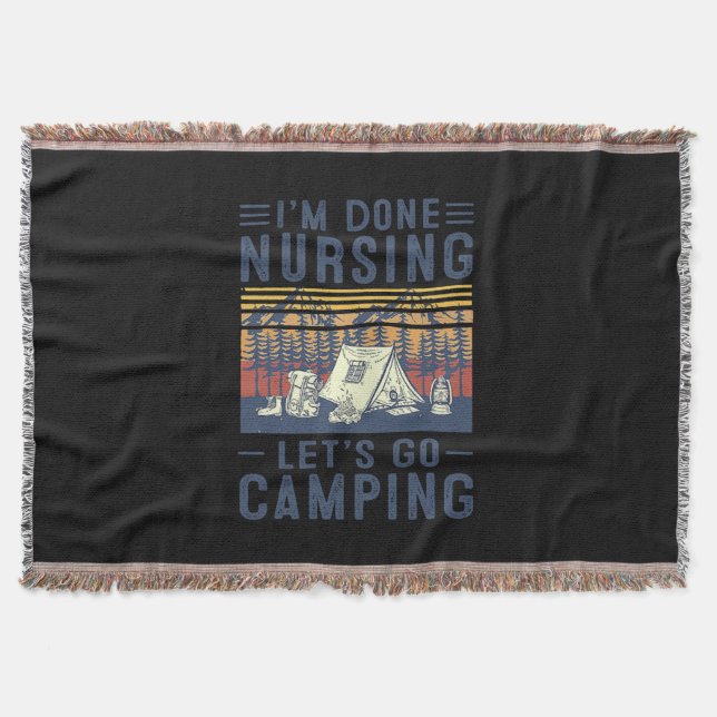 Nurse Gift I'm Done Nursing Let;'s Go Camping Throw Blanket (Front)