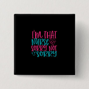 Nurse Gift Im That Nurse Sorry Not Sorry 15 Cm Square Badge