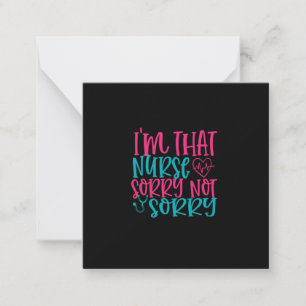 Nurse Gift   Im That Nurse Sorry Not Sorry Card