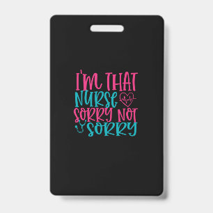 Nurse Gift Im That Nurse Sorry Not Sorry ID Badge