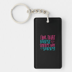 Nurse Gift Im That Nurse Sorry Not Sorry Key Ring