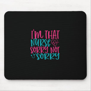 Nurse Gift Im That Nurse Sorry Not Sorry Mouse Mat