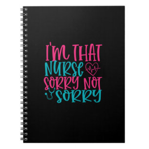 Nurse Gift Im That Nurse Sorry Not Sorry Notebook
