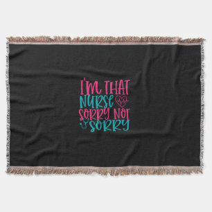 Nurse Gift Im That Nurse Sorry Not Sorry Throw Blanket