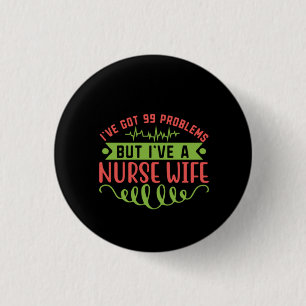 Nurse Gift I've Got 99 Problems 3 Cm Round Badge