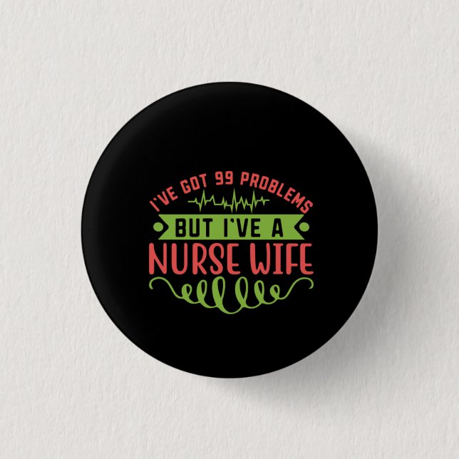 Nurse Gift I've Got 99 Problems 3 Cm Round Badge (Front)