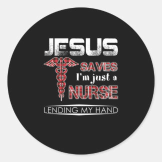 Nurse Gift | Jesus Saves I'm Just A Nurse Classic Round Sticker