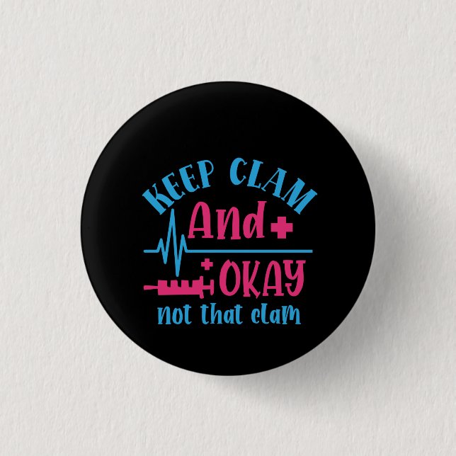 Nurse Gift Keep Calm And Okay Not That Clam 3 Cm Round Badge (Front)
