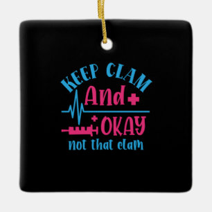 Nurse Gift   Keep Calm And Okay Not That Clam Ceramic Ornament