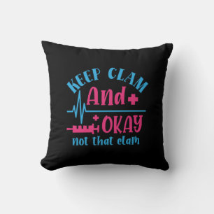 Nurse Gift Keep Calm And Okay Not That Clam Cushion