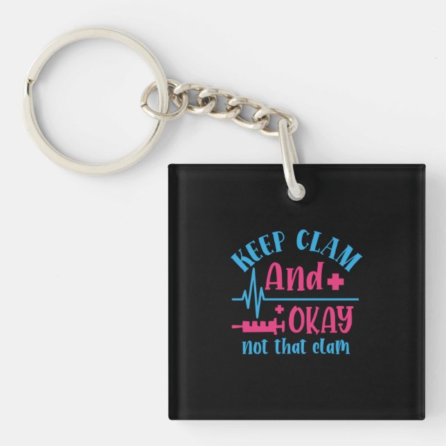 Nurse Gift | Keep Calm And Okay Not That Clam Key Ring (Front)