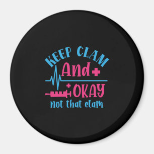 Nurse Gift Keep Calm And Okay Not That Clam Magnet