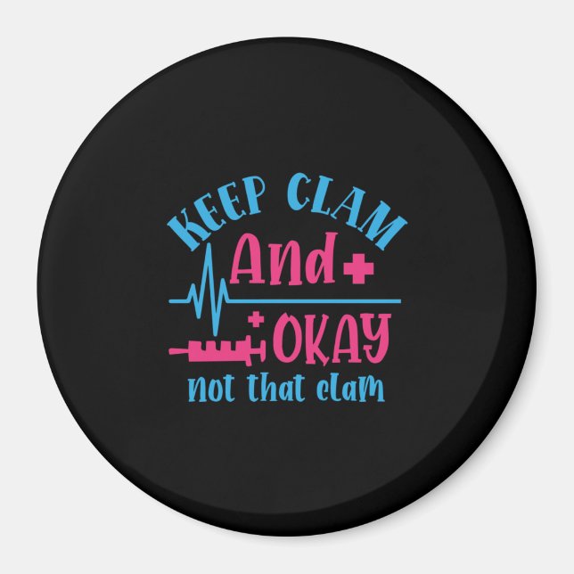 Nurse Gift | Keep Calm And Okay Not That Clam Magnet (Front)