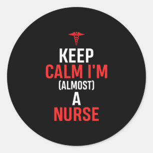 Nurse Gift Keep Calm I Am A Nurse Classic Round Sticker
