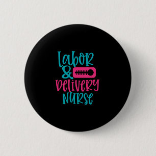Nurse Gift   Labor Belivery Nurse 6 Cm Round Badge
