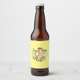 Nurse Gift Livin That Nurse Life Beer Bottle Label
