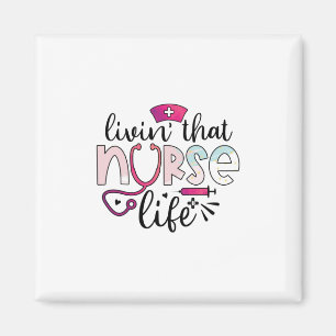Nurse Gift Livin That Nurse Life Magnet