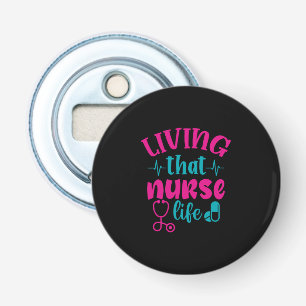 Nurse Gift   Living That Nurse Life Bottle Opener