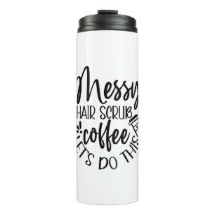 Nurse Gift Messy Hair Scrub Coffee Let's Do This Thermal Tumbler