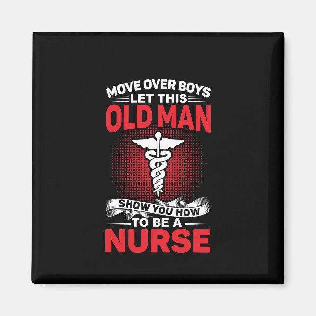 Nurse Gift Move Over Boys Let This Old Man Magnet (Front)