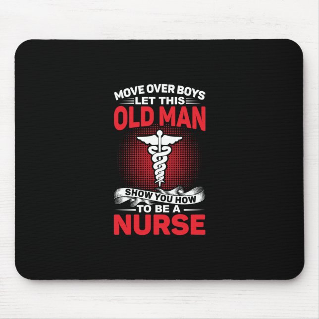 Nurse Gift | Move Over Boys Let This Old Man Mouse Mat (Front)