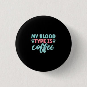 Nurse Gift My Blood Type Is Coffee 3 Cm Round Badge