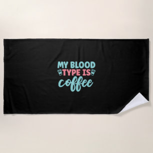 Nurse Gift My Blood Type Is Coffee Beach Towel