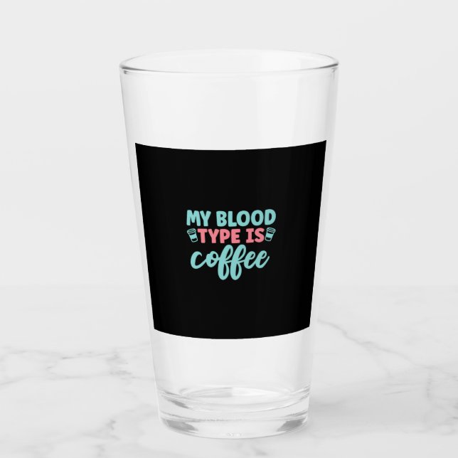 Nurse Gift | My Blood Type Is Coffee Glass (Front)