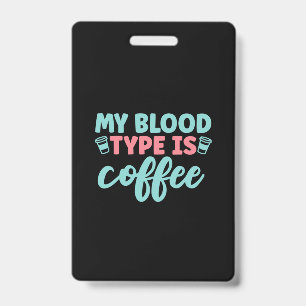 Nurse Gift My Blood Type Is Coffee ID Badge