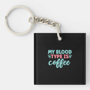 Nurse Gift My Blood Type Is Coffee Key Ring