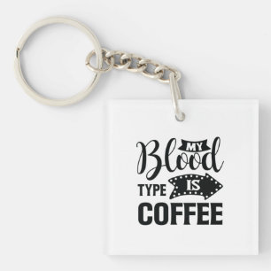 Nurse Gift My Blood Type Is Coffee Key Ring