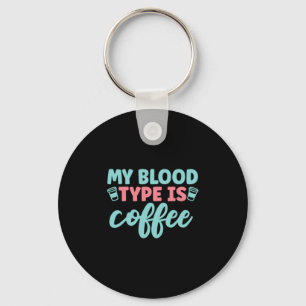 Nurse Gift My Blood Type Is Coffee Key Ring