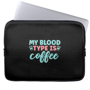 Nurse Gift My Blood Type Is Coffee Laptop Sleeve