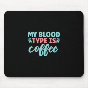 Nurse Gift My Blood Type Is Coffee Mouse Mat