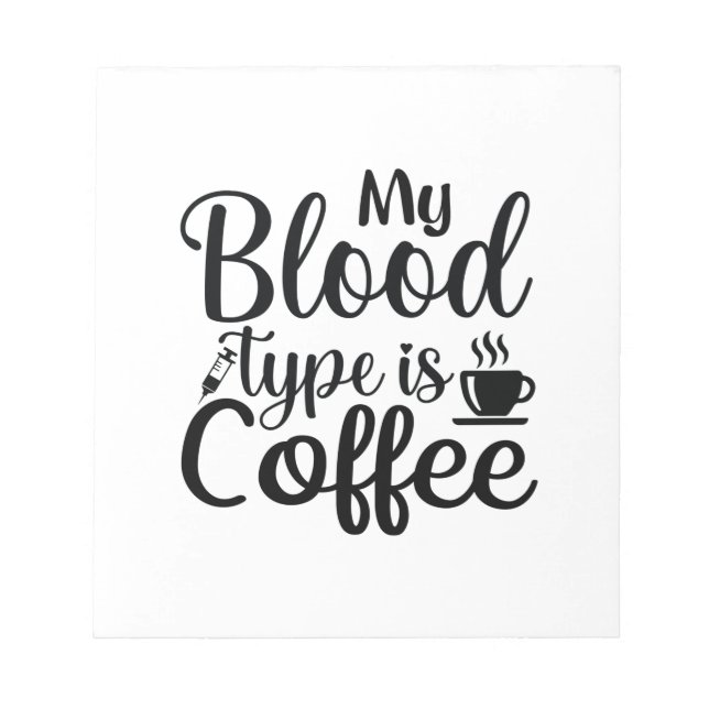 Nurse Gift My Blood Type Is Coffee Notepad (Front)