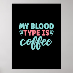 Nurse Gift My Blood Type Is Coffee Poster