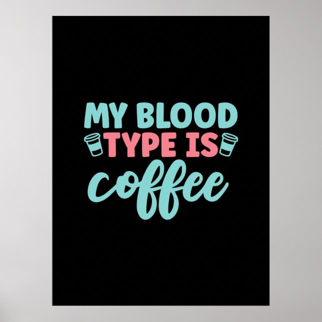 Nurse Gift | My Blood Type Is Coffee Poster (Front)