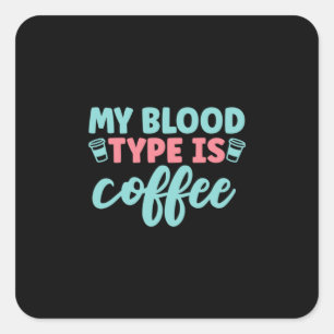 Nurse Gift My Blood Type Is Coffee Square Sticker