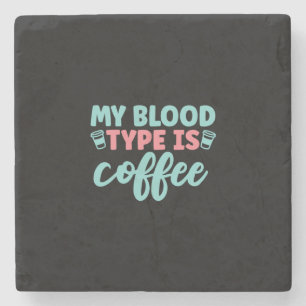 Nurse Gift My Blood Type Is Coffee Stone Coaster