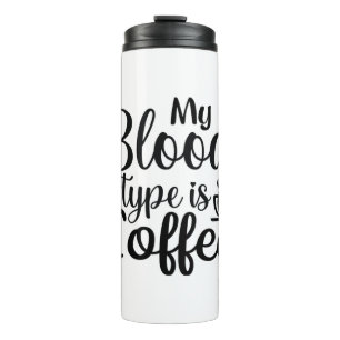 Nurse Gift My Blood Type Is Coffee Thermal Tumbler