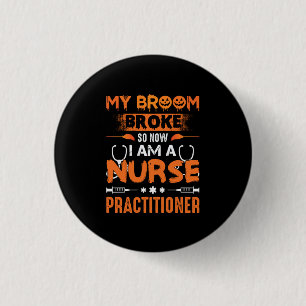 Nurse Gift My Broom Broke So Now I Am A Nurse 3 Cm Round Badge