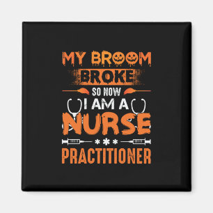 Nurse Gift My Broom Broke So Now I Am A Nurse Magnet