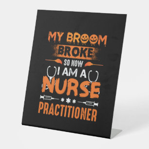 Nurse Gift My Broom Broke So Now I Am A Nurse Pedestal Sign