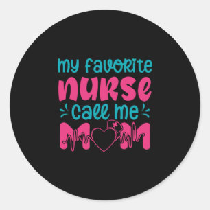 Nurse Gift My Favorite Nurse Care Me Mom Classic Round Sticker