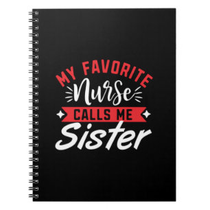 Nurse Gift My Favourite Nurse Calls Me Sister Notebook