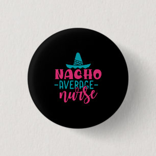 Nurse Gift Nacho Average Nurse 3 Cm Round Badge